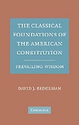 Bild des Verkufers fr The Classical Foundations of the American Constitution : Prevailing Wisdom zum Verkauf von AHA-BUCH GmbH