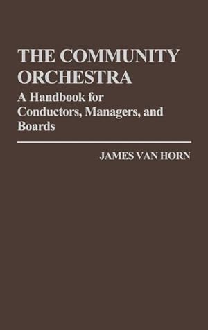 Bild des Verkufers fr The Community Orchestra : A Handbook for Conductors, Managers, and Boards zum Verkauf von AHA-BUCH GmbH