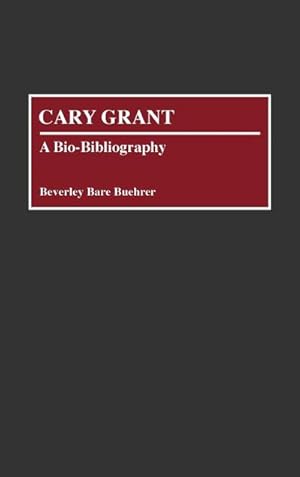 Imagen del vendedor de Cary Grant : A Bio-Bibliography a la venta por AHA-BUCH GmbH