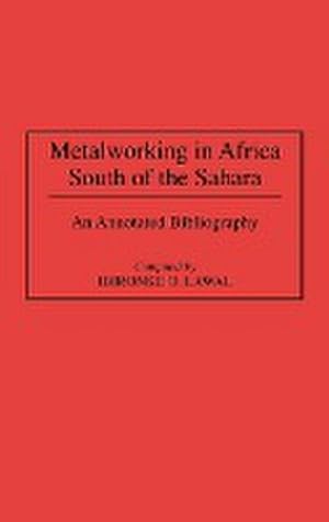 Imagen del vendedor de Metalworking in Africa South of the Sahara : An Annotated Bibliography a la venta por AHA-BUCH GmbH