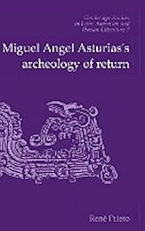 Bild des Verkufers fr Miguel Angel Asturias's Archeology of Return zum Verkauf von AHA-BUCH GmbH