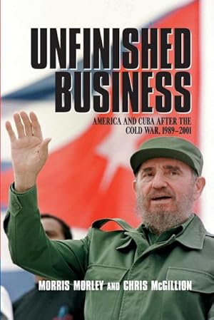 Seller image for Unfinished Business : America and Cuba After the Cold War, 1989 2001 for sale by AHA-BUCH GmbH