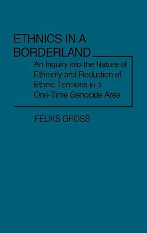 Seller image for Ethnics in a Borderland : An Inquiry Into the Nature of Ethnicity and Reduction of Ethnic Tensions in a One-Time Genocide Area for sale by AHA-BUCH GmbH