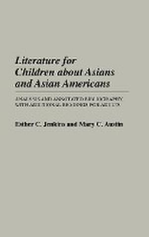 Seller image for Literature for Children about Asians and Asian Americans : Analysis and Annotated Bibliography, with Additional Readings for Adults for sale by AHA-BUCH GmbH