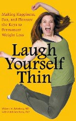 Imagen del vendedor de Laugh Yourself Thin : Making Happiness, Fun, and Pleasure the Keys to Permanent Weight Loss a la venta por AHA-BUCH GmbH