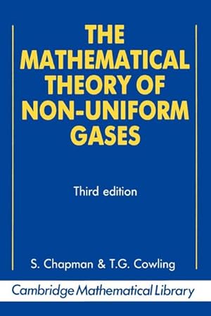 Bild des Verkufers fr The Mathematical Theory of Non-Uniform Gases : An Account of the Kinetic Theory of Viscosity, Thermal Conduction and Diffusion in Gases zum Verkauf von AHA-BUCH GmbH