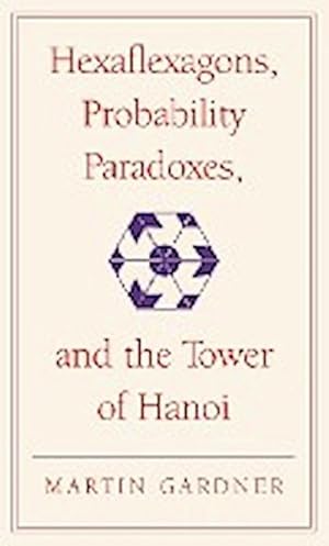 Seller image for Hexaflexagons, Probability Paradoxes, and the Tower of Hanoi : Martin Gardner's First Book of Mathematical Puzzles and Games for sale by AHA-BUCH GmbH