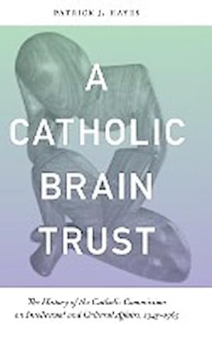 Image du vendeur pour Catholic Brain Trust : The History of the Catholic Commission on Intellectual and Cultural Affairs, 1945-1965 mis en vente par AHA-BUCH GmbH