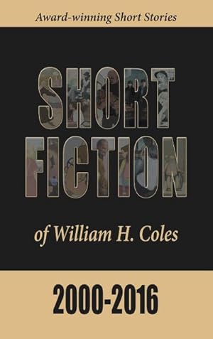 Seller image for Short Fiction of William H. Coles 2000-2016 for sale by AHA-BUCH GmbH