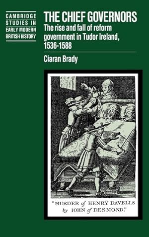 Bild des Verkufers fr The Chief Governors : The Rise and Fall of Reform Government in Tudor Ireland 1536 1588 zum Verkauf von AHA-BUCH GmbH