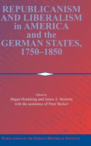 Seller image for Republicanism and Liberalism in America and the German States, 1750-1850 for sale by AHA-BUCH GmbH