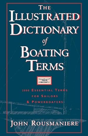 Seller image for The Illustrated Dictionary of Boating Terms : 2000 Essential Terms for Sailors and Powerboaters for sale by AHA-BUCH GmbH