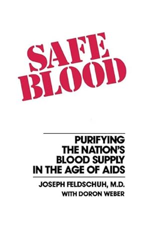 Seller image for Safe Blood : Purifying the Nation's Blood Supply in the Age of AIDS for sale by AHA-BUCH GmbH