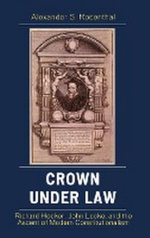 Immagine del venditore per Crown under Law : Richard Hooker, John Locke, and the Ascent of Modern Constitutionalism venduto da AHA-BUCH GmbH