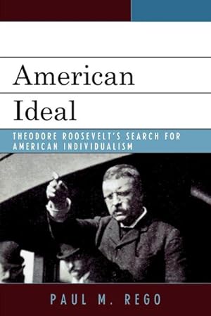 Imagen del vendedor de American Ideal : Theodore Roosevelt's Search for American Individualism a la venta por AHA-BUCH GmbH