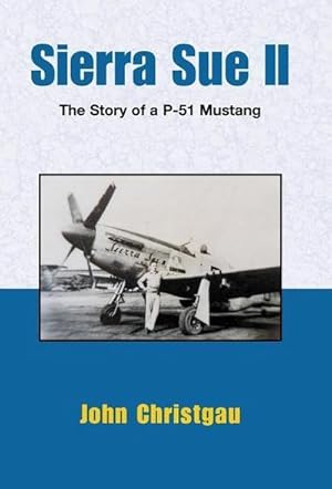 Image du vendeur pour Sierra Sue II : The Story of a P-51 Mustang mis en vente par AHA-BUCH GmbH