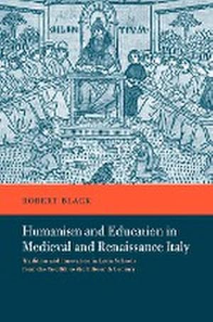 Bild des Verkufers fr Humanism and Education in Medieval and Renaissance Italy : Tradition and Innovation in Latin Schools from the Twelfth to the Fifteenth Century zum Verkauf von AHA-BUCH GmbH