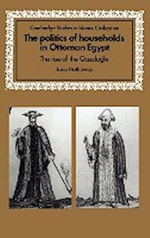 Bild des Verkufers fr The Politics of Households in Ottoman Egypt : The Rise of the Qazdaglis zum Verkauf von AHA-BUCH GmbH