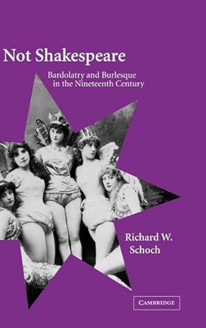 Bild des Verkufers fr Not Shakespeare : Bardolatry and Burlesque in the Nineteenth Century zum Verkauf von AHA-BUCH GmbH