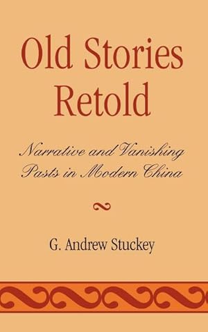 Image du vendeur pour Old Stories Retold : Narrative and Vanishing Pasts in Modern China mis en vente par AHA-BUCH GmbH
