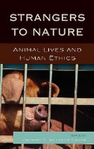 Imagen del vendedor de Strangers to Nature : Animal Lives and Human Ethics a la venta por AHA-BUCH GmbH
