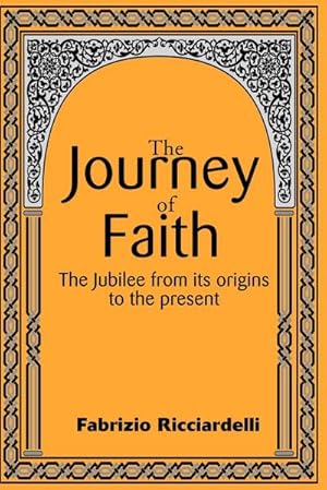 Imagen del vendedor de The Journey of Faith : The Jubilee from It's Origin to the Present a la venta por AHA-BUCH GmbH