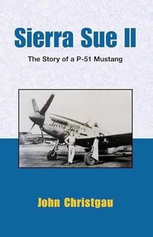 Immagine del venditore per Sierra Sue II : The Story of A P-51 Mustang venduto da AHA-BUCH GmbH