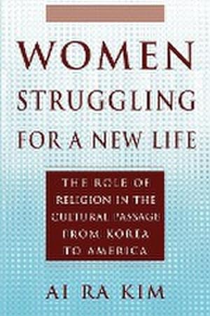 Seller image for Women Struggling For a New Life : The Role of Religion in the Cultural Passage From Korea to America for sale by AHA-BUCH GmbH