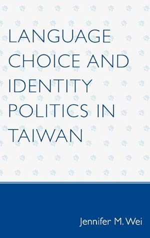 Immagine del venditore per Language Choice and Identity Politics in Taiwan venduto da AHA-BUCH GmbH