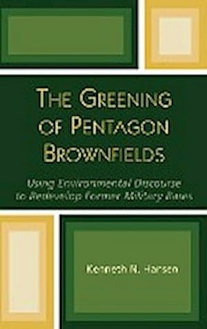 Immagine del venditore per The Greening of Pentagon Brownfields : Using Environmental Discourse to Redevelop Former Military Bases venduto da AHA-BUCH GmbH