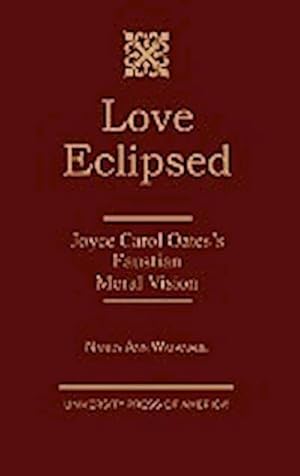 Image du vendeur pour Love Eclipsed : Joyce Carol Oates's Faustian Moral Vision mis en vente par AHA-BUCH GmbH