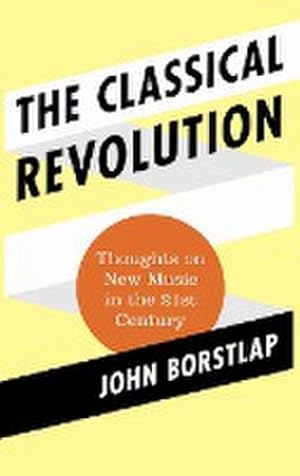 Seller image for The Classical Revolution : Thoughts on New Music in the 21st Century for sale by AHA-BUCH GmbH