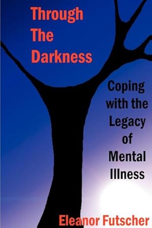 Immagine del venditore per Through the Darkness : Coping with the Legacy of Mental Illness venduto da AHA-BUCH GmbH