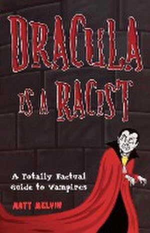 Seller image for Dracula Is a Racist : A Totally Factual Guide to Vampires for sale by AHA-BUCH GmbH