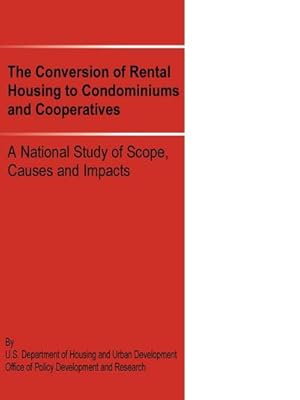 Image du vendeur pour The Conversion of Rental Housing to Condominiums and Cooperatives : A National Study of Scope, Causes and Impacts mis en vente par AHA-BUCH GmbH