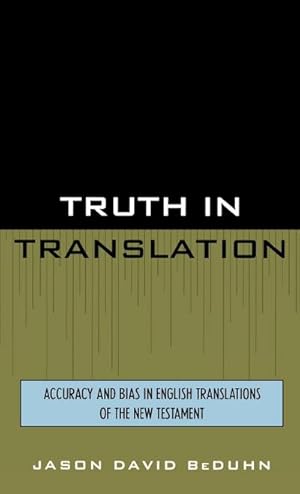 Imagen del vendedor de Truth in Translation : Accuracy and Bias in English Translations of the New Testament a la venta por AHA-BUCH GmbH