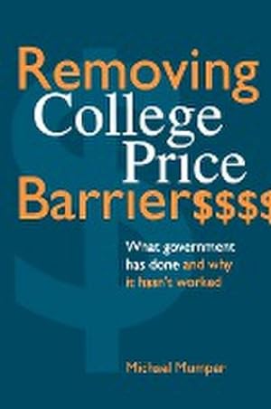 Seller image for Removing College Price Barriers : What Government Has Done and Why it Hasn't Worked for sale by AHA-BUCH GmbH
