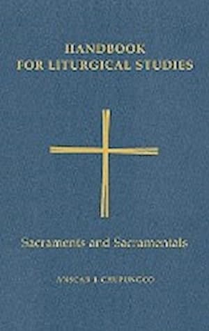 Bild des Verkufers fr Handbook for Liturgical Studies Volume IV : Sacraments and Sacramentals zum Verkauf von AHA-BUCH GmbH