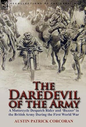 Image du vendeur pour The Daredevil of the Army : A Motorcycle Despatch Rider and 'Buzzer' in the British Army During the First World War mis en vente par AHA-BUCH GmbH