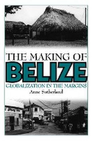Bild des Verkufers fr The Making of Belize : Globalization in the Margins zum Verkauf von AHA-BUCH GmbH