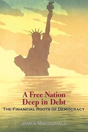 Seller image for A Free Nation Deep in Debt : The Financial Roots of Democracy for sale by AHA-BUCH GmbH