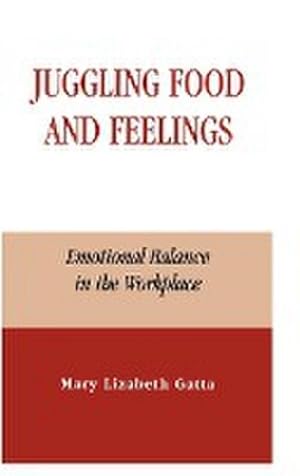 Bild des Verkufers fr Juggling Food and Feelings : Emotional Balance in the Workplace zum Verkauf von AHA-BUCH GmbH