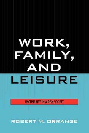 Image du vendeur pour Work, Family, and Leisure : Uncertainty in a Risk Society mis en vente par AHA-BUCH GmbH