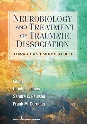 Immagine del venditore per Neurobiology and Treatment of Traumatic Dissociation : Towards an Embodied Self venduto da AHA-BUCH GmbH