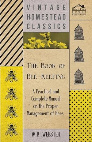 Seller image for The Book of Bee-Keeping - A Practical and Complete Manual on the Proper Management of Bees; for sale by AHA-BUCH GmbH