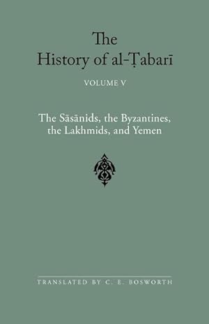 Imagen del vendedor de The History of al-abar Vol. 5 : The Ssnids, the Byzantines, the Lakmids, and Yemen a la venta por AHA-BUCH GmbH