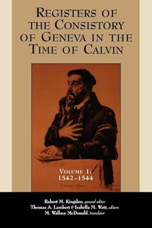 Bild des Verkufers fr Registers of the Consistory of Geneva in the Time of Calvin : Volume 1, 1542-1544 zum Verkauf von AHA-BUCH GmbH