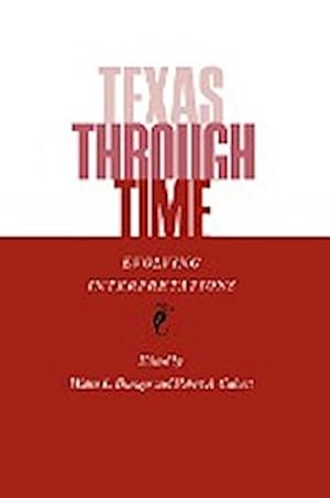 Bild des Verkufers fr Texas Through Time : Evolving Interpretations zum Verkauf von AHA-BUCH GmbH