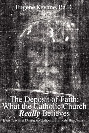 Seller image for The Deposit of Faith : What the Catholic Church Really Believes: Jesus Teaching Divine Revelation in his Body, the Church for sale by AHA-BUCH GmbH