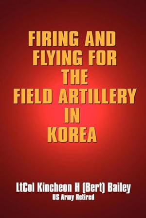 Seller image for Firing and Flying for the Field Artillery in Korea for sale by AHA-BUCH GmbH